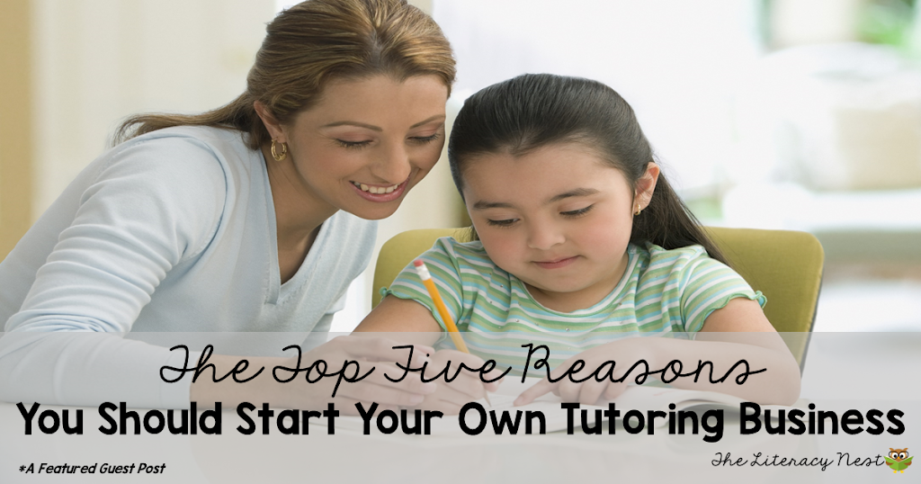 The Top 5 Reasons You Should Start Your Own Tutoring Business