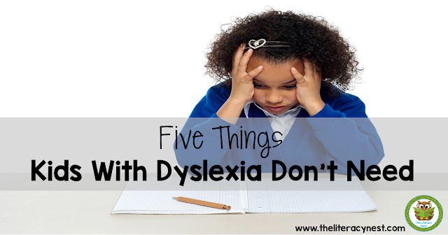 Here is a list of five classroom practices that kids with dyslexia don't need.