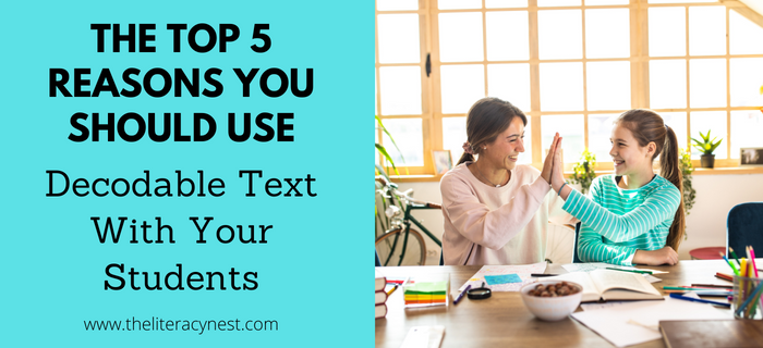The Top 5 Reasons You Should Use Decodable Text With Your Students