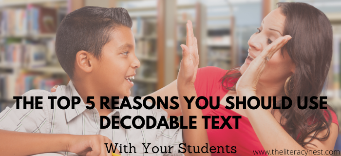 The Top 5 Reasons You Should Use Decodable Text With Your Students