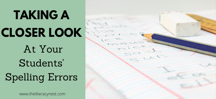 Taking a Closer Look at Spelling Errors: How a Spelling Assessment Can Inform Your Instruction