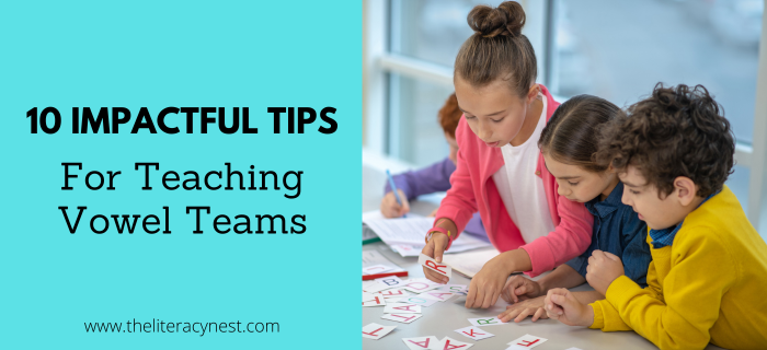 10 Impactful Tips For Teaching Vowel Teams