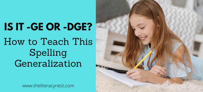 Is it -GE or -DGE? How to Teach This Spelling Generalization